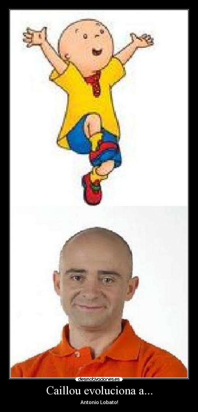 Caillou evoluciona a... - Antonio Lobato!