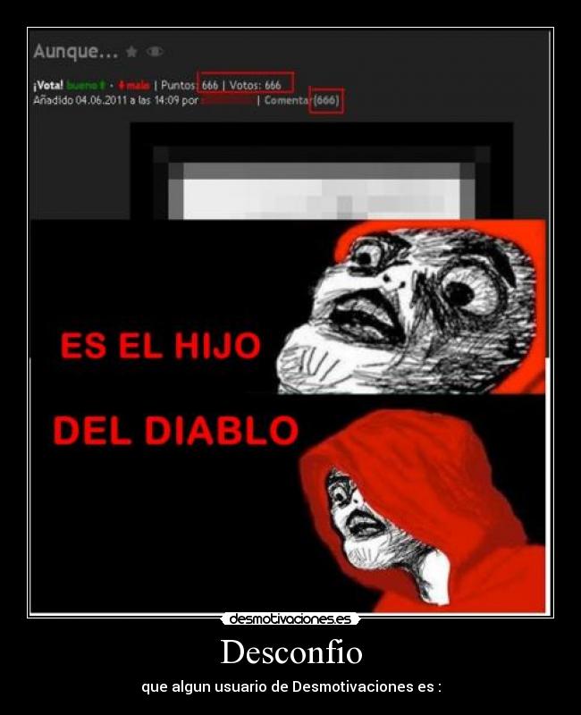 Desconfio - que algun usuario de Desmotivaciones es :