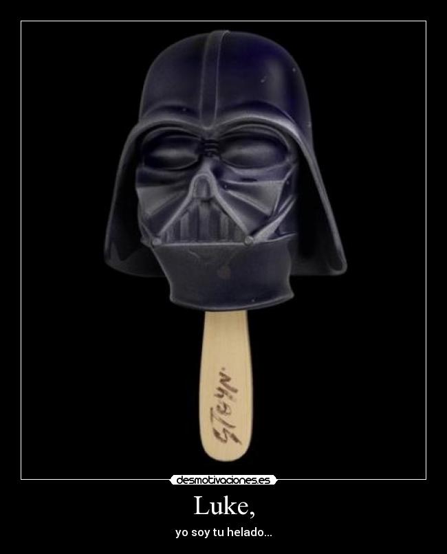 Luke, - yo soy tu helado...