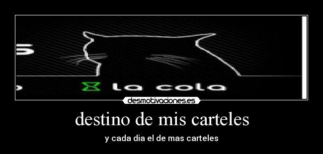 destino de mis carteles - y cada dia el de mas carteles