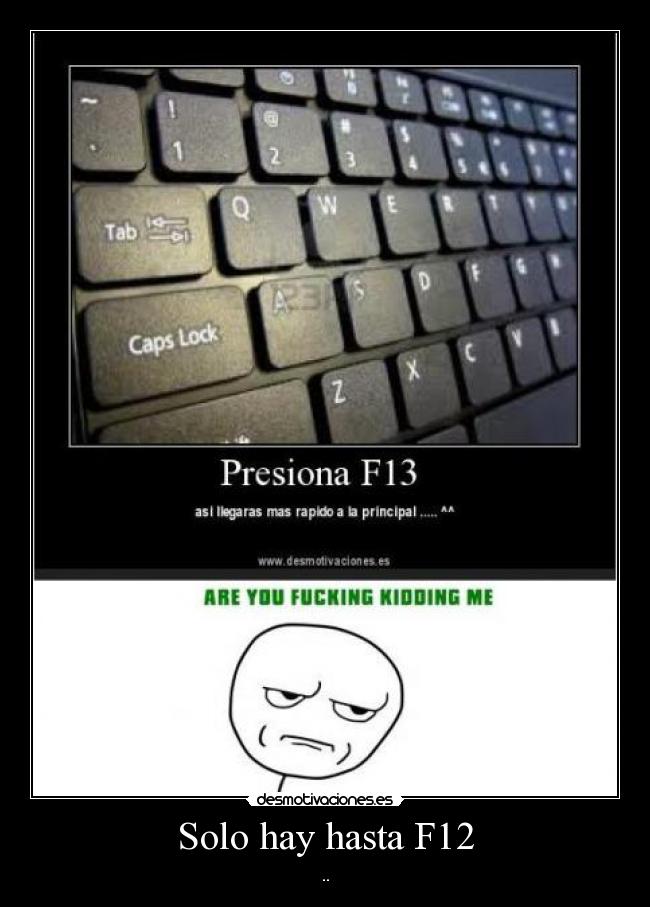 Solo hay hasta F12 - 