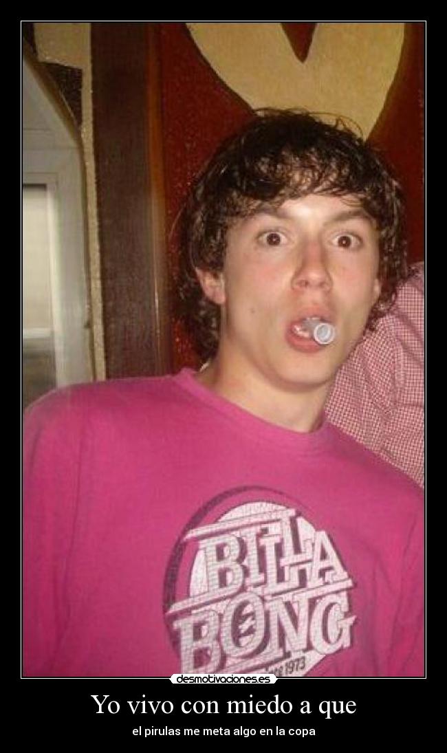 Yo vivo con miedo a que -