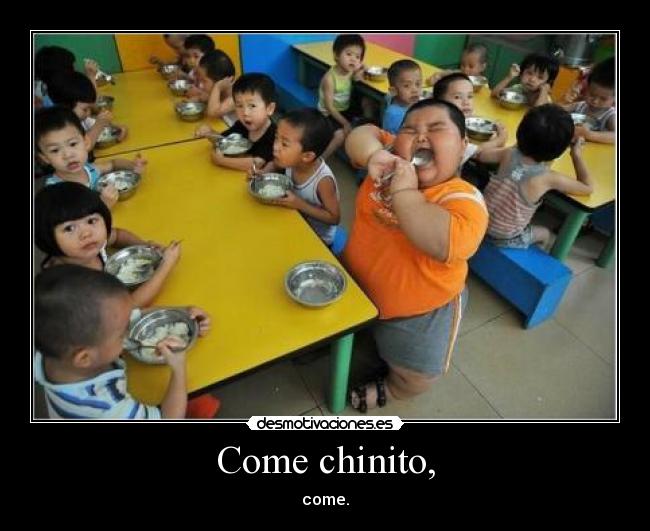 Come chinito, - come.