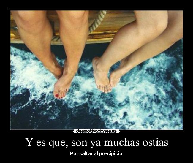 Y es que, son ya muchas ostias - 