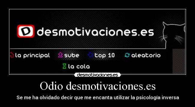 Odio desmotivaciones.es - Se me ha olvidado decir que me encanta utilizar la psicología inversa