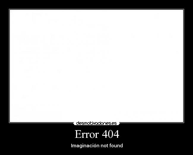 Error 404 - Imaginación not found