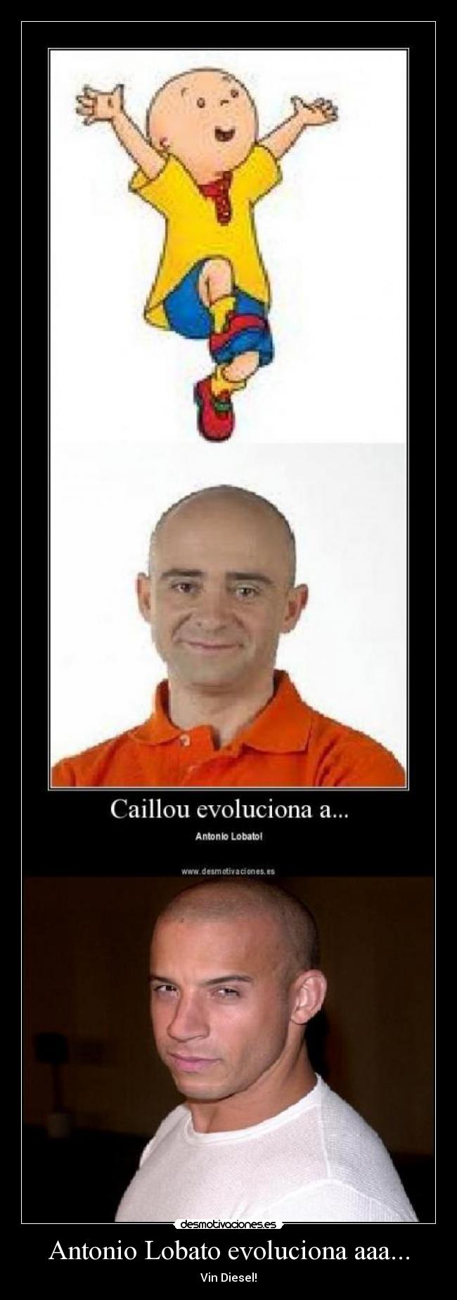Antonio Lobato evoluciona aaa... - Vin Diesel!
