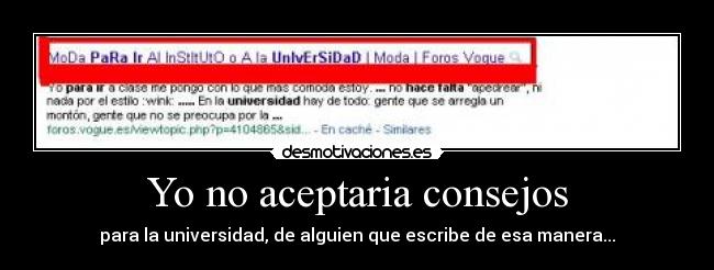 Yo no aceptaria consejos -