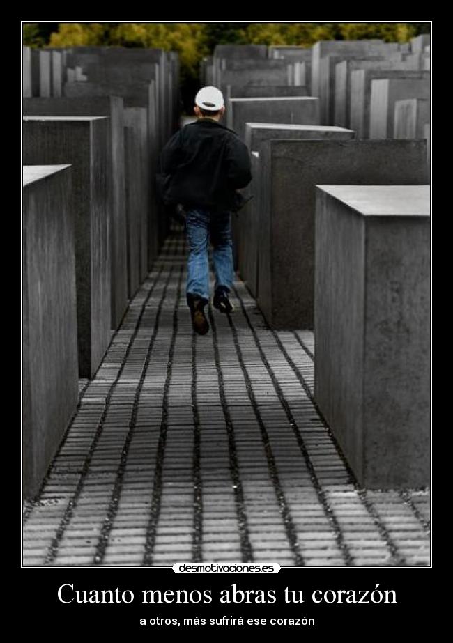 Cuanto menos abras tu corazón - a otros, más sufrirá ese corazón