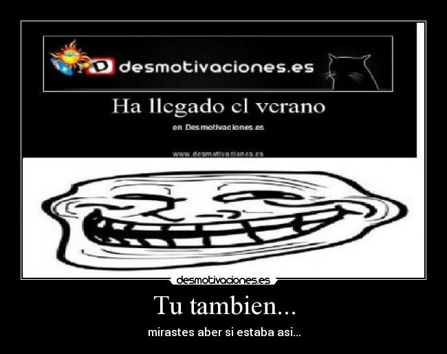 Tu tambien... - mirastes aber si estaba asi...