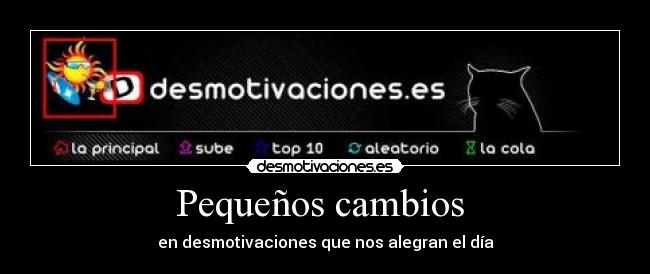Pequeños cambios - en desmotivaciones que nos alegran el día