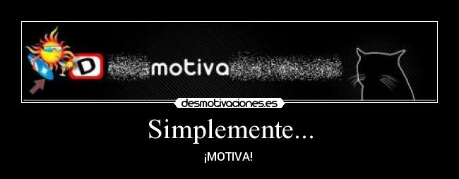 Simplemente... - ¡MOTIVA! 
