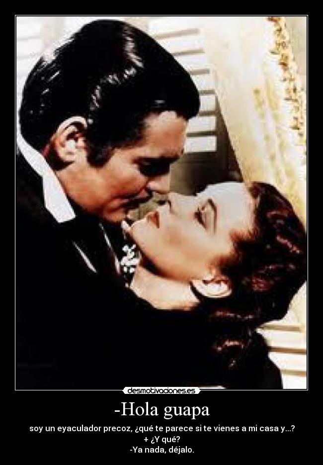 -Hola guapa -