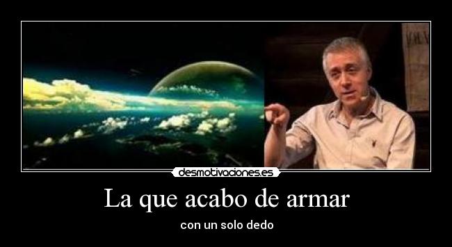 La que acabo de armar -