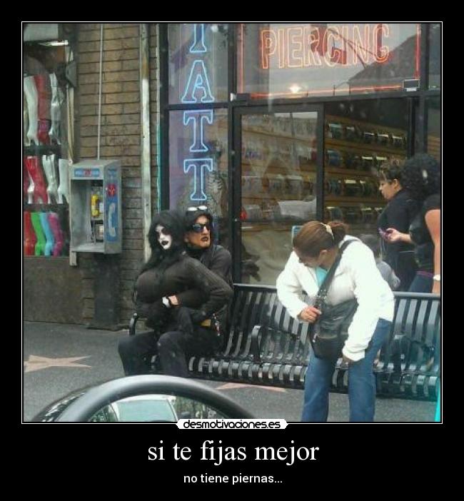 si te fijas mejor - no tiene piernas...