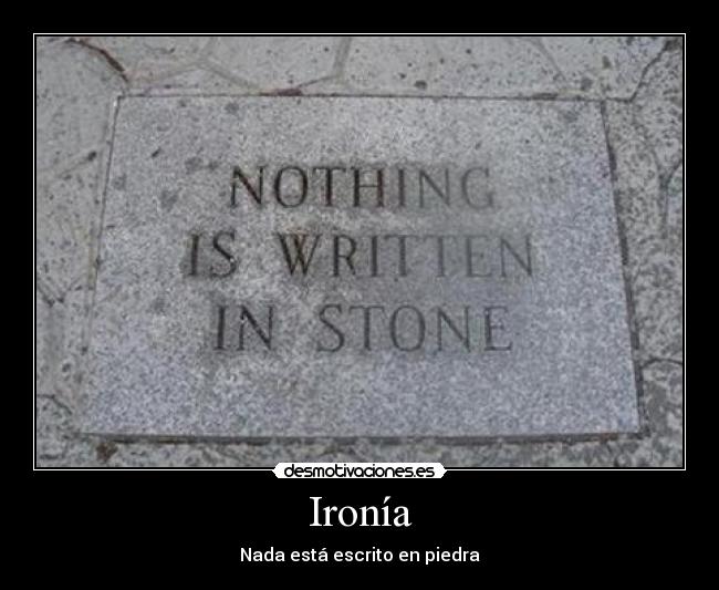 Ironía - Nada está escrito en piedra
