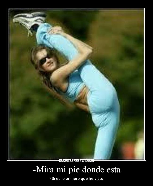 -Mira mi pie donde esta -