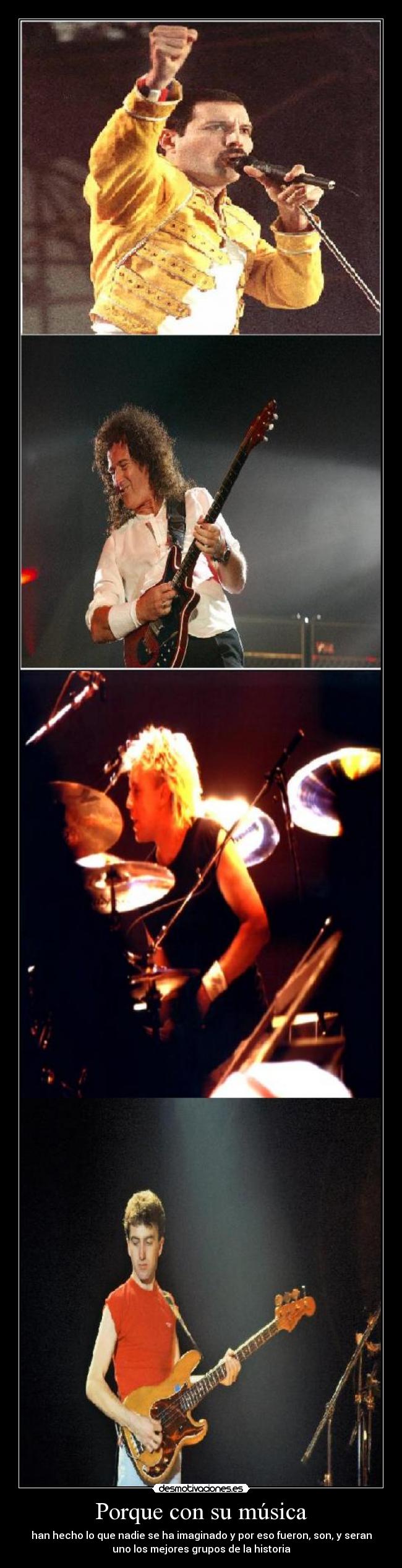 Porque con su música - han hecho lo que nadie se ha imaginado y por eso fueron, son, y seran
uno los mejores grupos de la historia