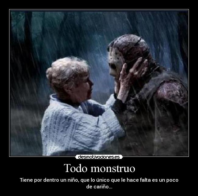 Todo monstruo - Tiene por dentro un niño, que lo único que le hace falta es un poco de cariño...