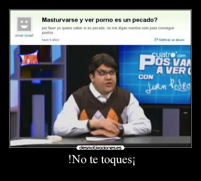 !No te toques¡ -
