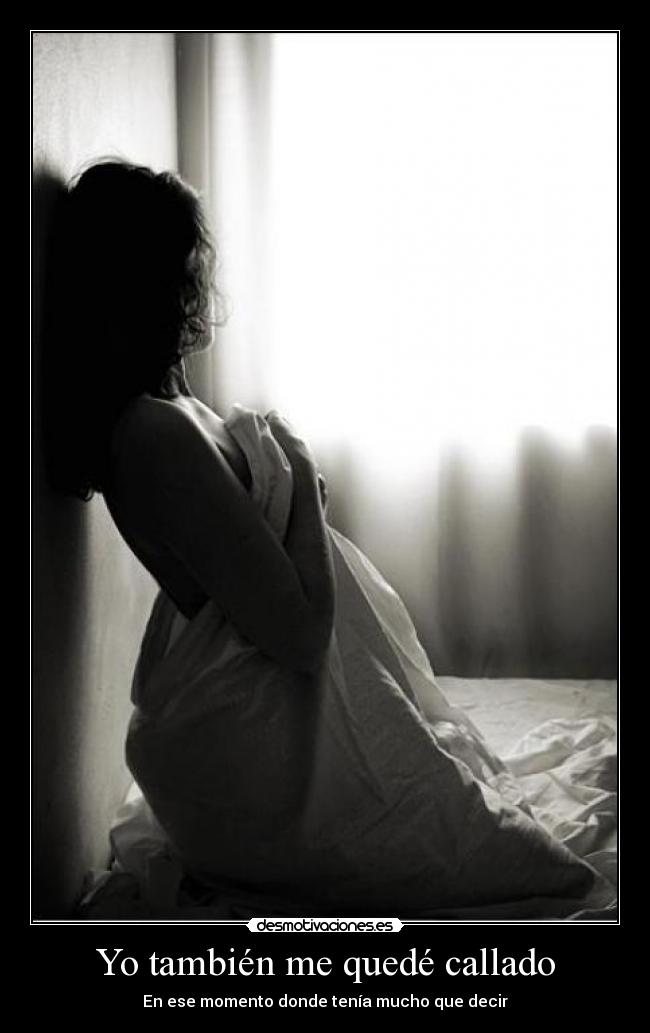 Yo también me quedé callado - En ese momento donde tenía mucho que decir