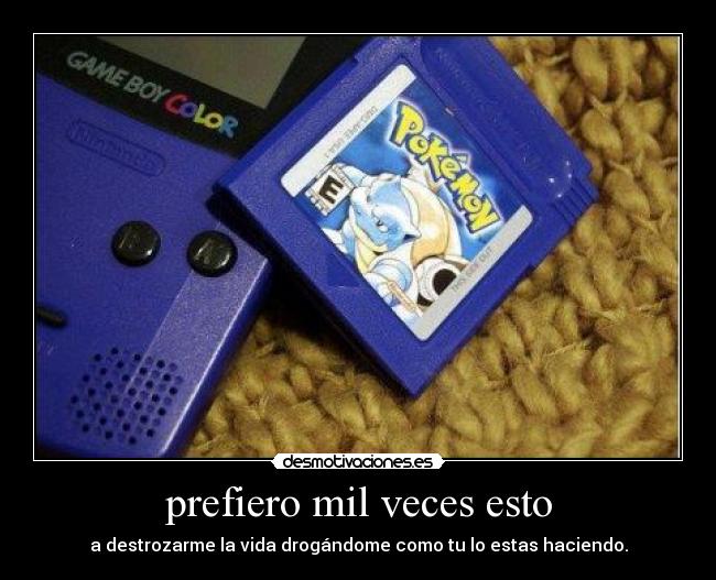 prefiero mil veces esto - a destrozarme la vida drogándome como tu lo estas haciendo.