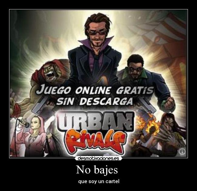 No bajes -