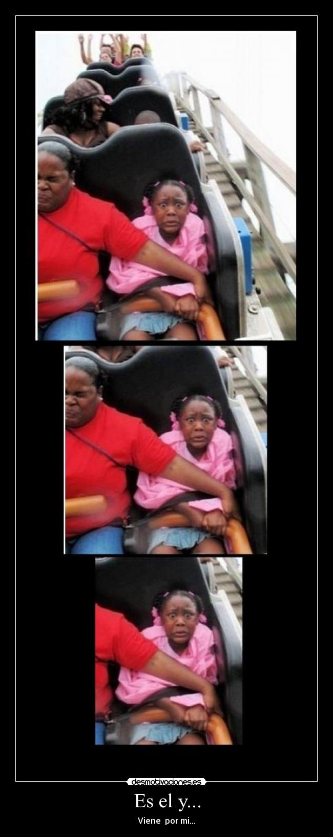 Es el y... - Viene por mi...