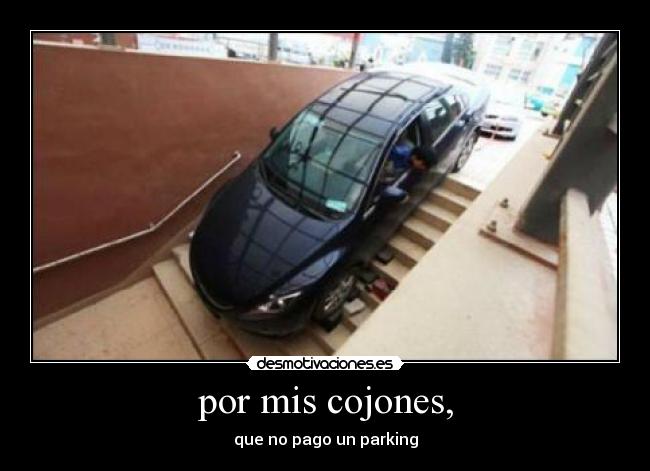 por mis cojones, - que no pago un parking