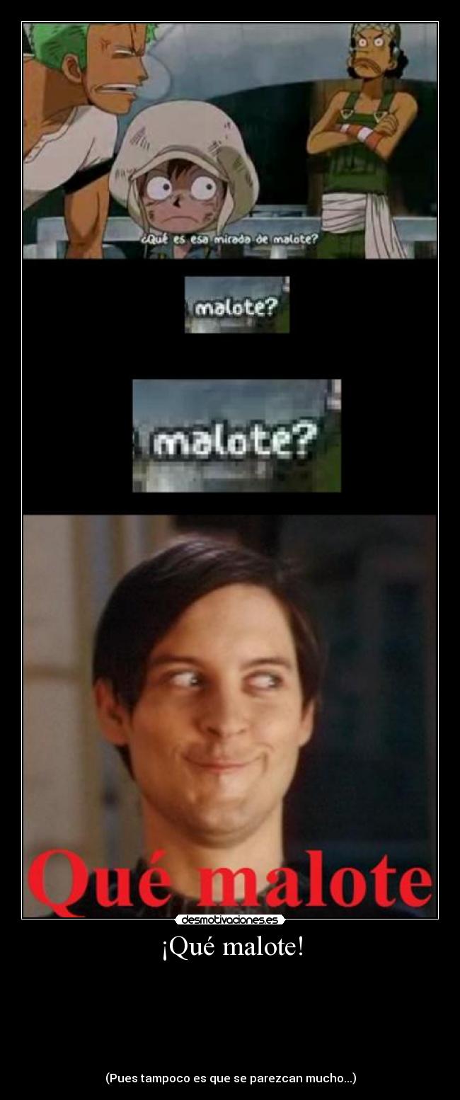 ¡Qué malote! -
(Pues tampoco es que se parezcan mucho...)