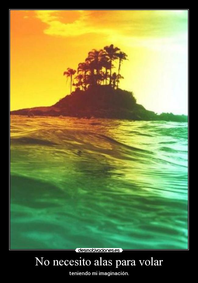 No necesito alas para volar - teniendo mi imaginación.