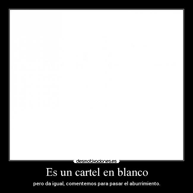 Es un cartel en blanco - pero da igual, comentemos para pasar el aburrimiento.
