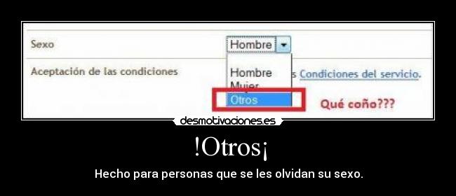 !Otros¡ - Hecho para personas que se les olvidan su sexo.