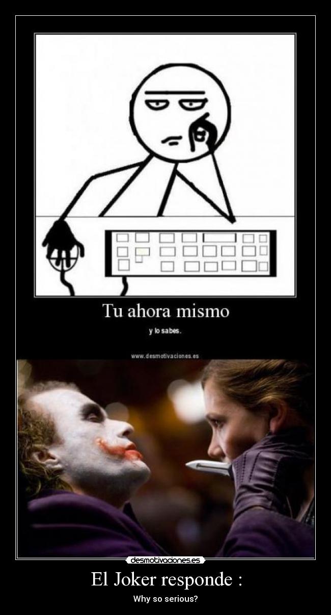 El Joker responde : - Why so serious?