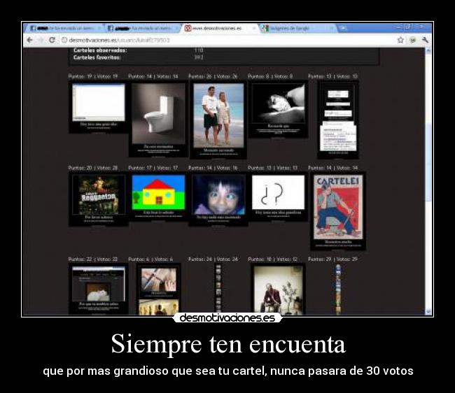 Siempre ten encuenta - que por mas grandioso que sea tu cartel, nunca pasara de 30 votos