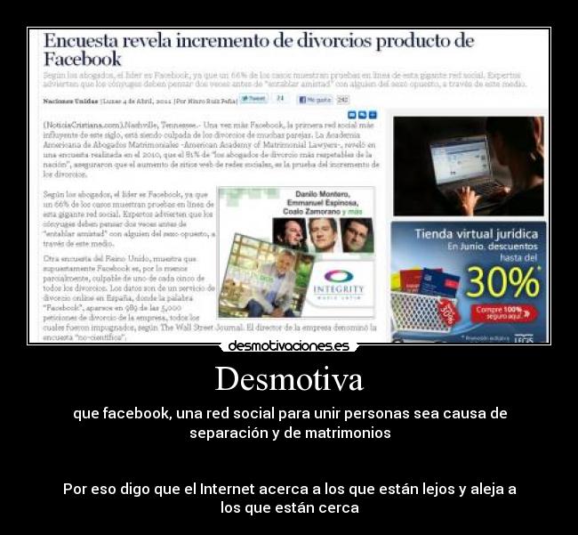 Desmotiva - que facebook, una red social para unir personas sea causa de
separación y de matrimonios
Por eso digo que el Internet acerca a los que están lejos y aleja a
los que están cerca