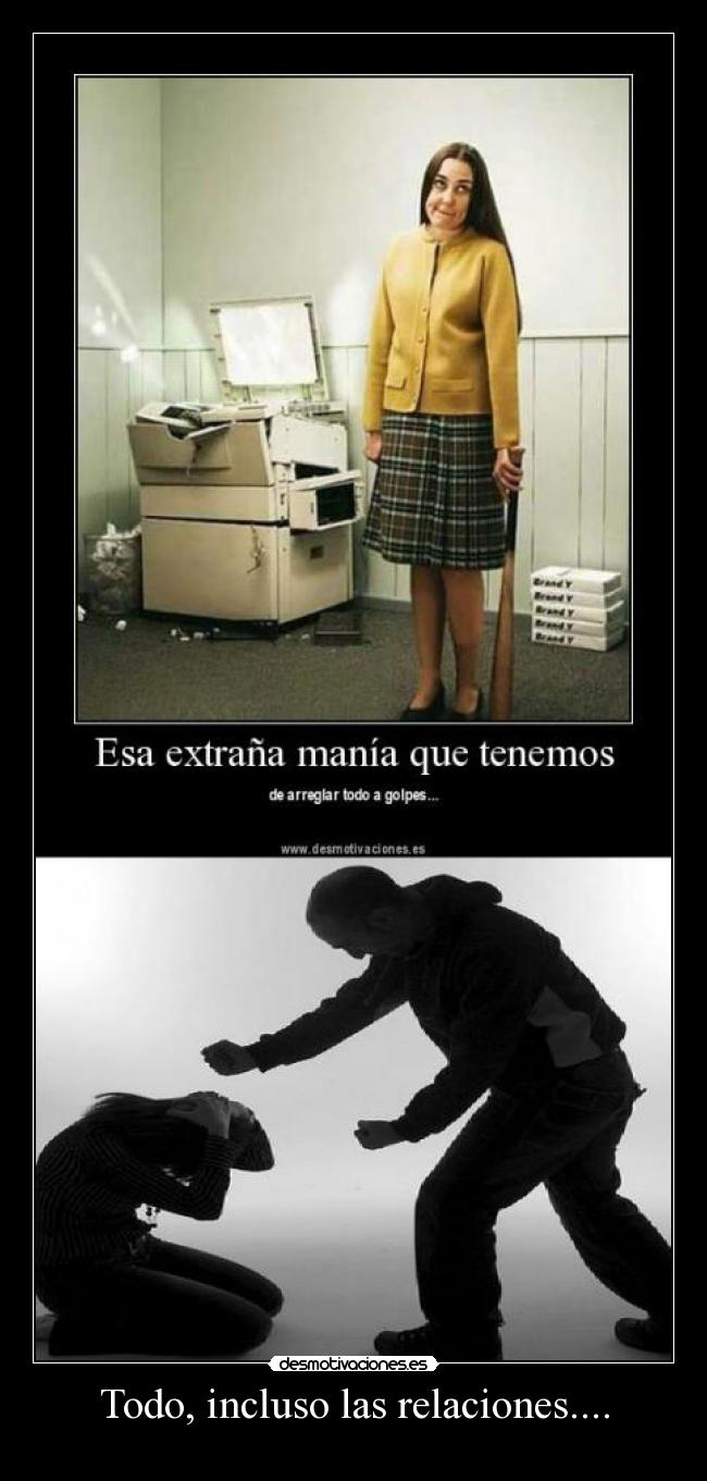 Todo, incluso las relaciones.... -