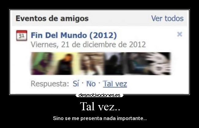 Tal vez.. - Sino se me presenta nada importante...