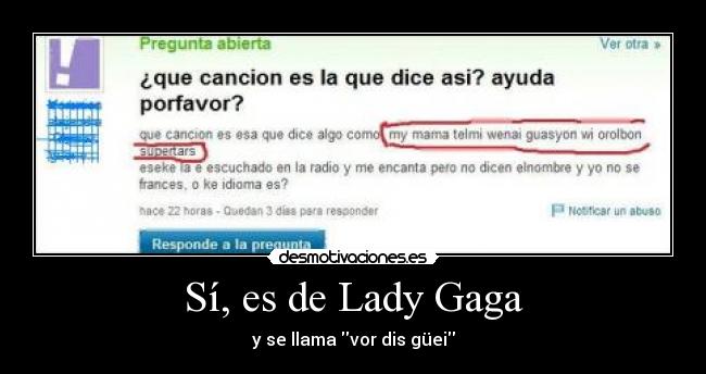 Sí, es de Lady Gaga - y se llama vor dis güei