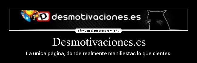 Desmotivaciones.es - La única página, donde realmente manifiestas lo que sientes.