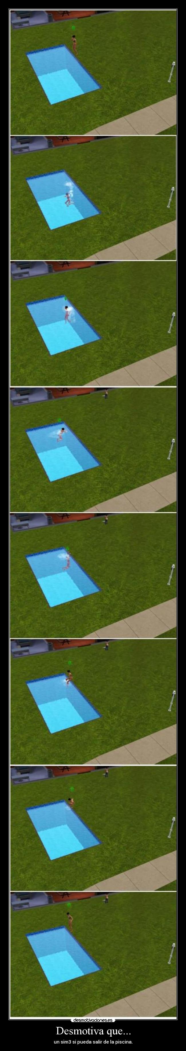 Desmotiva que... - un sim3 si pueda salir de la piscina.