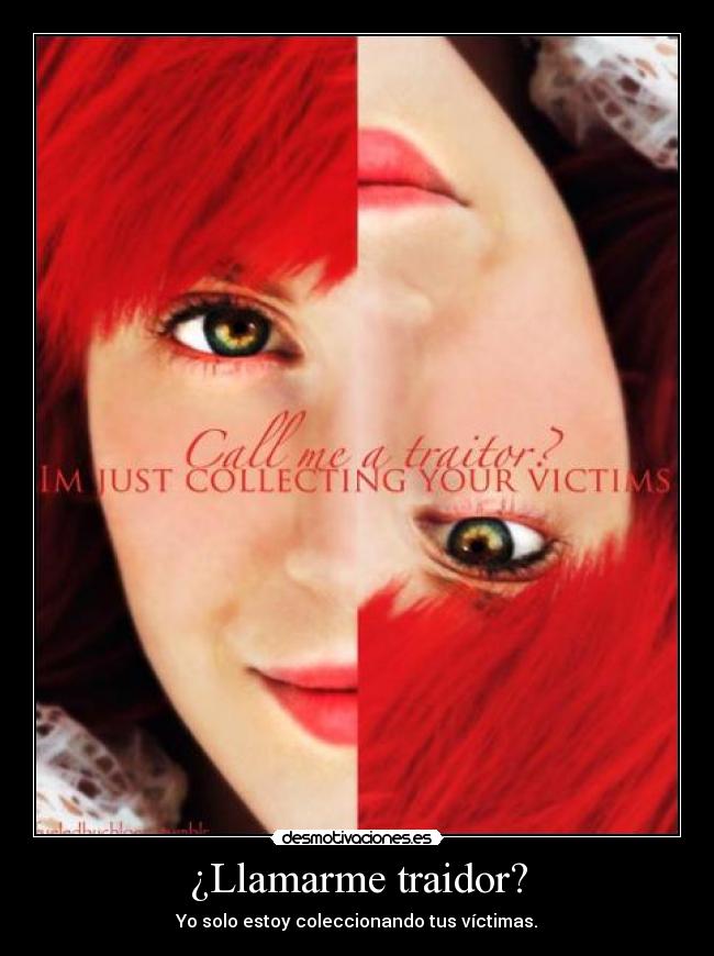 ¿Llamarme traidor? - Yo solo estoy coleccionando tus víctimas.