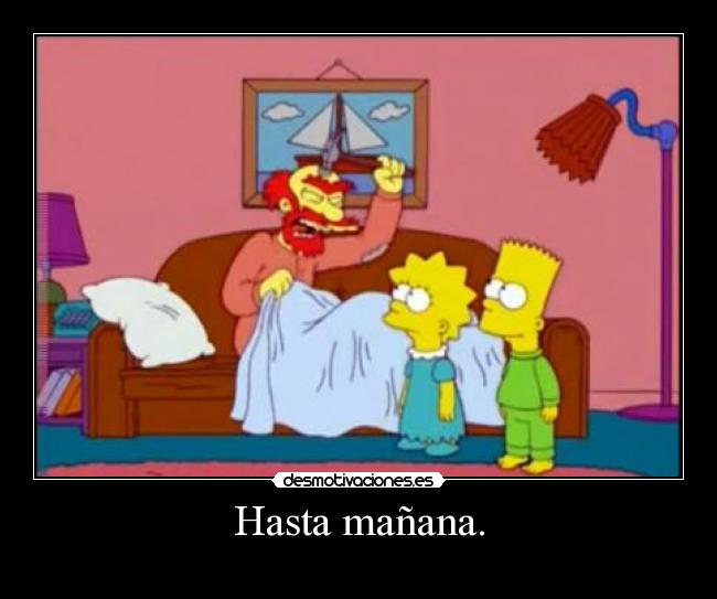 Hasta mañana. -