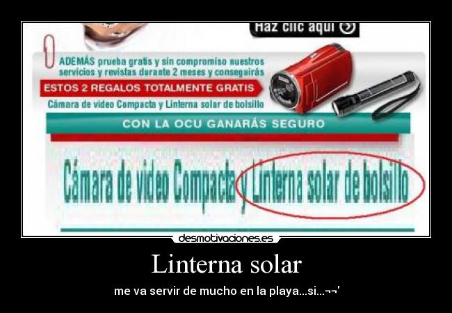 Linterna solar - me va servir de mucho en la playa...si...¬¬