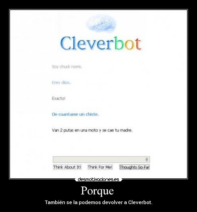 Porque - También se la podemos devolver a Cleverbot.