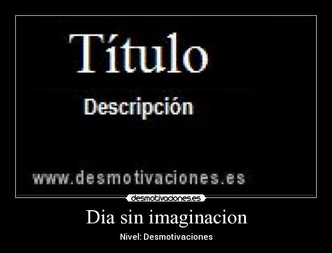Dia sin imaginacion -