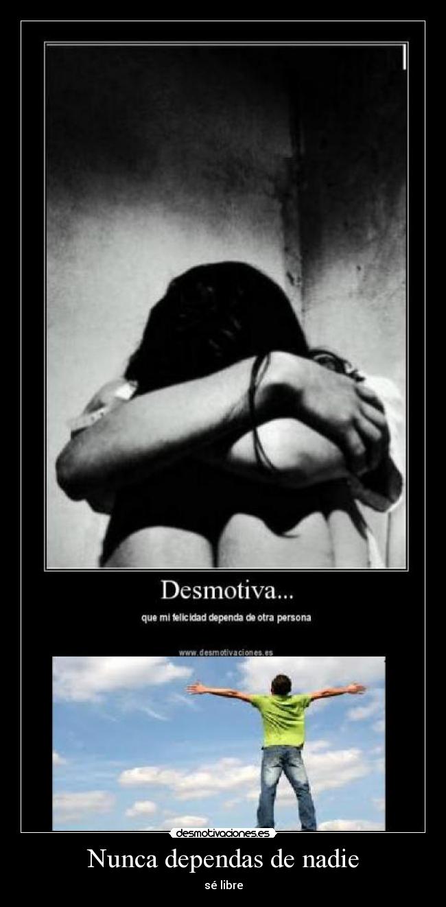 Nunca dependas de nadie - sé libre