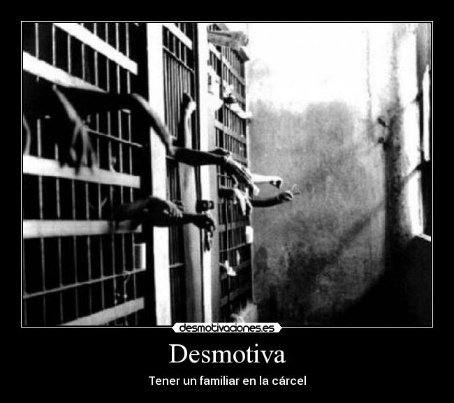 Desmotiva - Tener un familiar en la cárcel