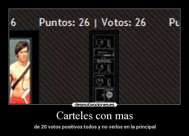Carteles con mas - de 20 votos positivos todos y no verlos en la principal