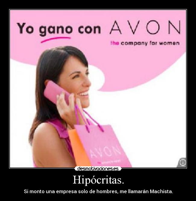 Hipócritas. - Si monto una empresa solo de hombres, me llamarán Machista.